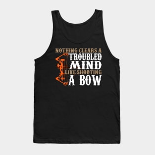 Nothing Clears A Troubled Mind Like Shooting A Bow - Hunting Tank Top